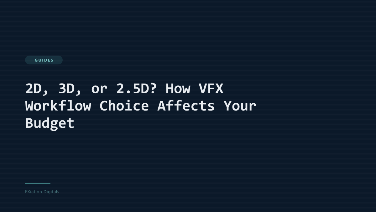 2D, 3D, or 2.5D? How VFX Workflow Choice Affects Your Budget