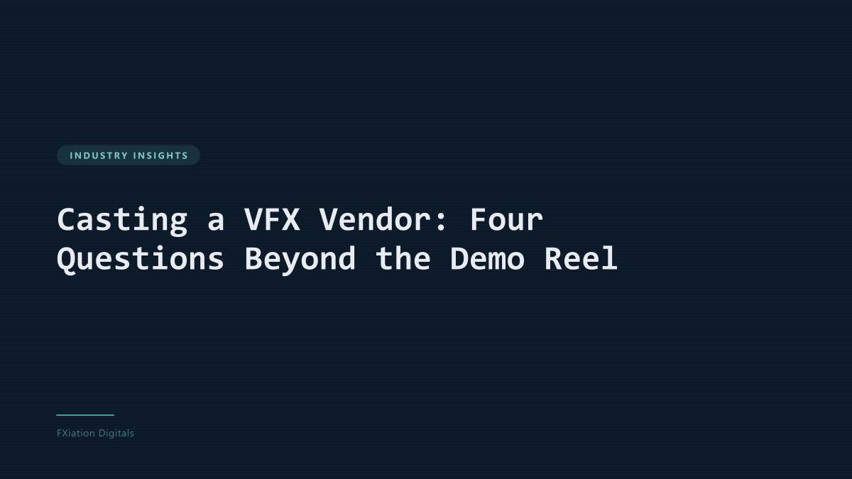 Casting a VFX Vendor: Four Questions Beyond the Demo Reel