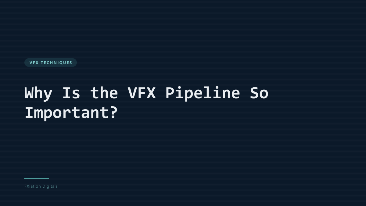 Why Is the VFX Pipeline So Important?