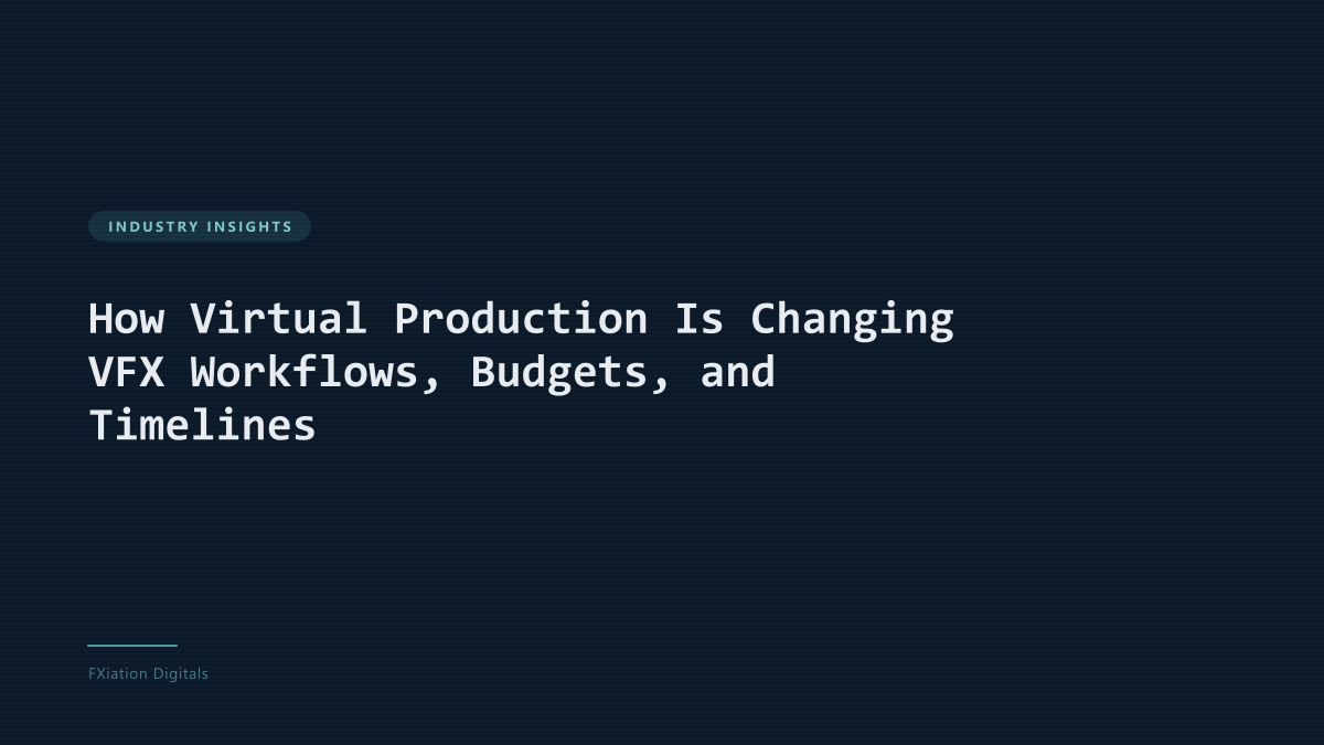 How Virtual Production Is Changing VFX Workflows, Budgets, and Timelines