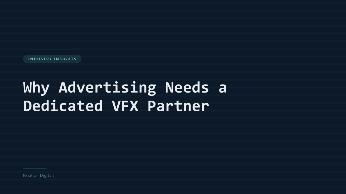Why Advertising Needs a Dedicated VFX Partner